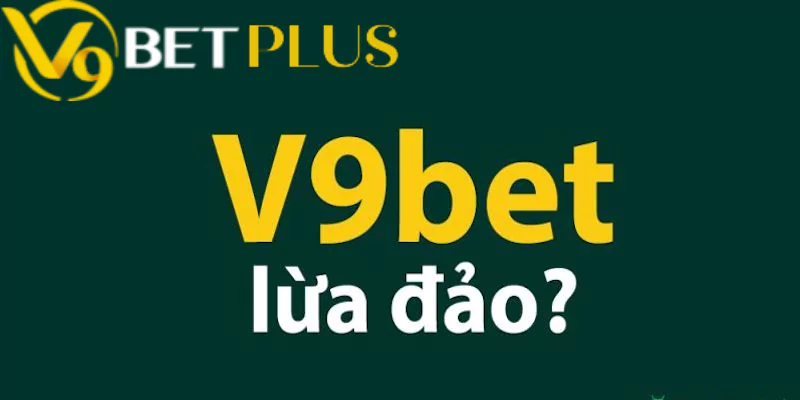 Lo ngại về tin đồn “V9bet lừa đảo”