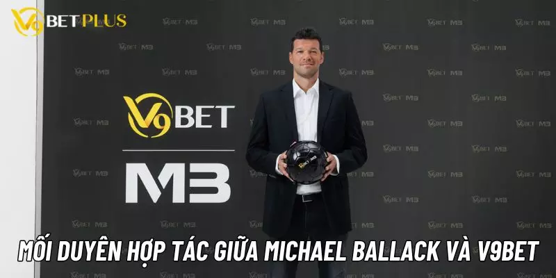 V9bet cùng Michael Ballack có mối duyên hợp tác vào tháng 6/2022