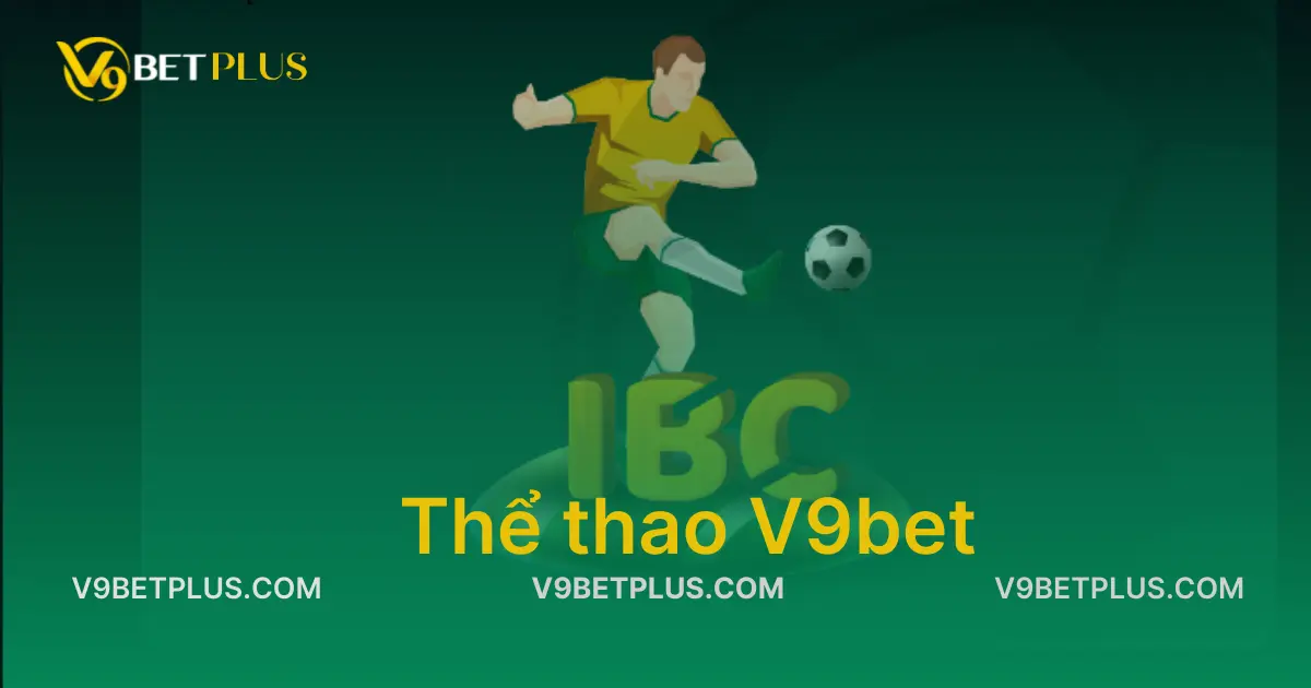 Thể thao V9bet - Nơi thăng hoa cảm xúc của nhiều cược thủ