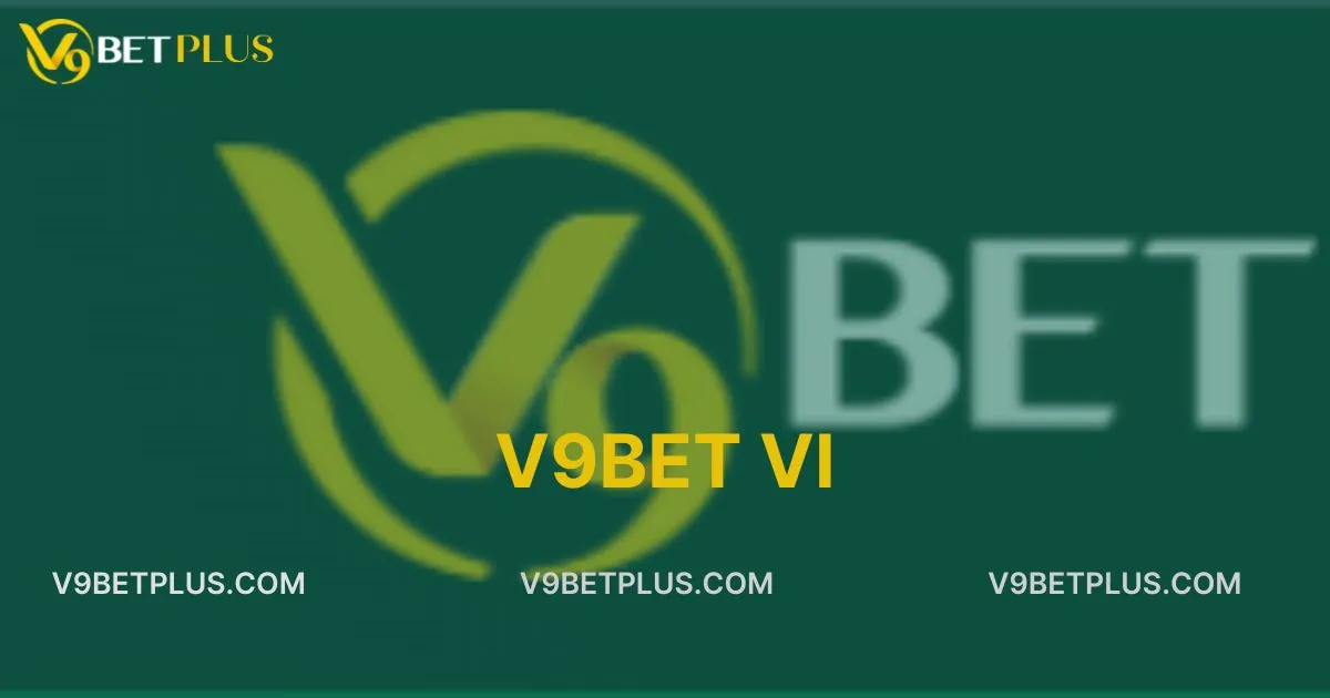 V9bet vi - Trang cá cược uy tín hàng đầu hiện nay
